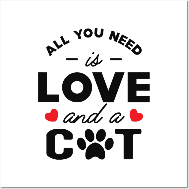 Cat - All you need is love and a cat Wall Art by KC Happy Shop